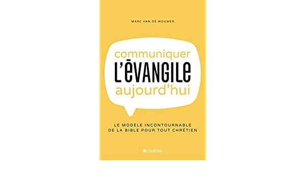  Le livre du mois : « Communiquer l’évangile aujourd’hui » de Marc Van De Wouwer