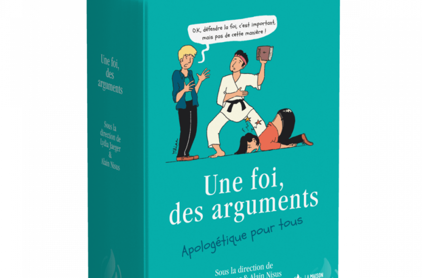  Le livre du mois : « Une foi, des arguments » sous la direction de Lydia Jaeger & Alain Nisus